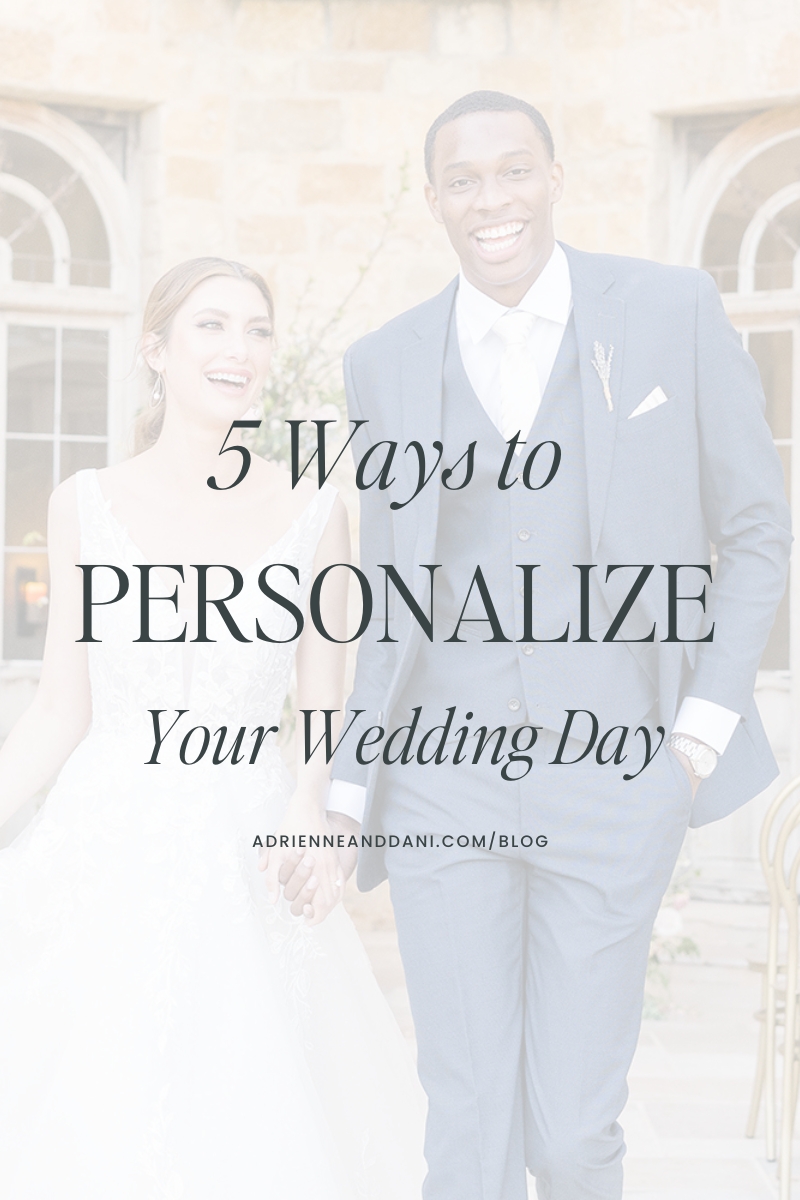 5 Ways to Personalize Your Wedding Day by Adrienne and Dani Photography